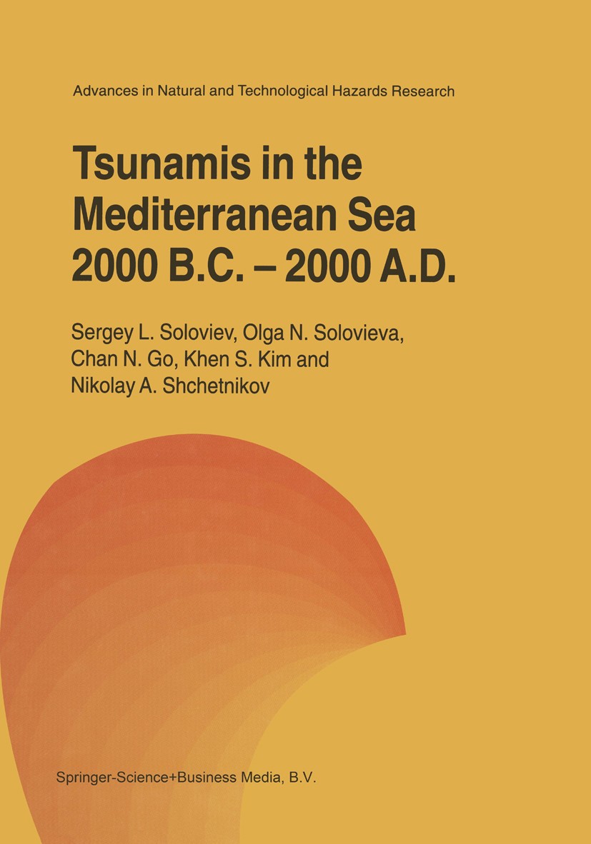 Titlebook: Tsunamis in the Mediterranean Sea 2000 B.C.-2000 A.D.; Sergey L. Soloviev,Olga N. Solovieva,Nikolay A. Sh Book 2000 Springer Science+Busin Titlebook: Tsunamis in the Mediterranean Sea 2000 B.C.-2000 A.D.; Sergey L. Soloviev,Olga N. Solovieva,Nikolay A. Sh Book 2000 Springer Science+Busin
