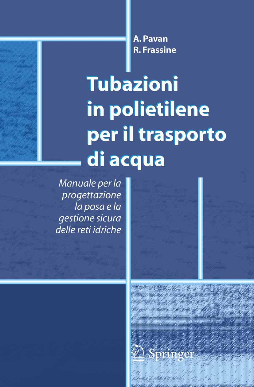 Titlebook: Tubazioni in polietilene per il trasporto di acqua; Manuale per la proge A. Pavan,R. Frassine Book 2005 Springer-Verlag Milan 2005 acqua.po Titlebook: Tubazioni in polietilene per il trasporto di acqua; Manuale per la proge A. Pavan,R. Frassine Book 2005 Springer-Verlag Milan 2005 acqua.po