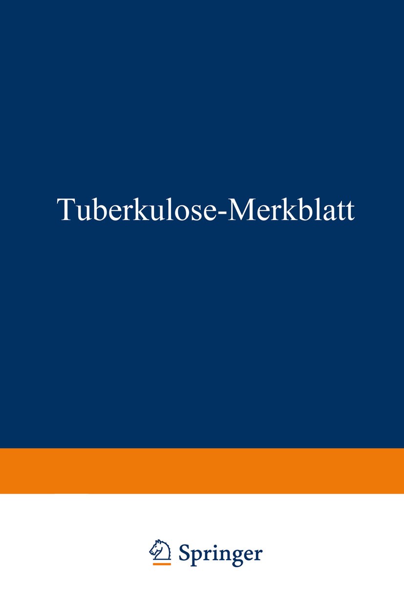Titlebook: Tuberkulose-Merkblatt; Springer Berlin Book 1920 Springer-Verlag Berlin Heidelberg 1920 Gesundheit.Infektionskrankheit.Merkblatt.Tuberkulo Titlebook: Tuberkulose-Merkblatt; Springer Berlin Book 1920 Springer-Verlag Berlin Heidelberg 1920 Gesundheit.Infektionskrankheit.Merkblatt.Tuberkulo