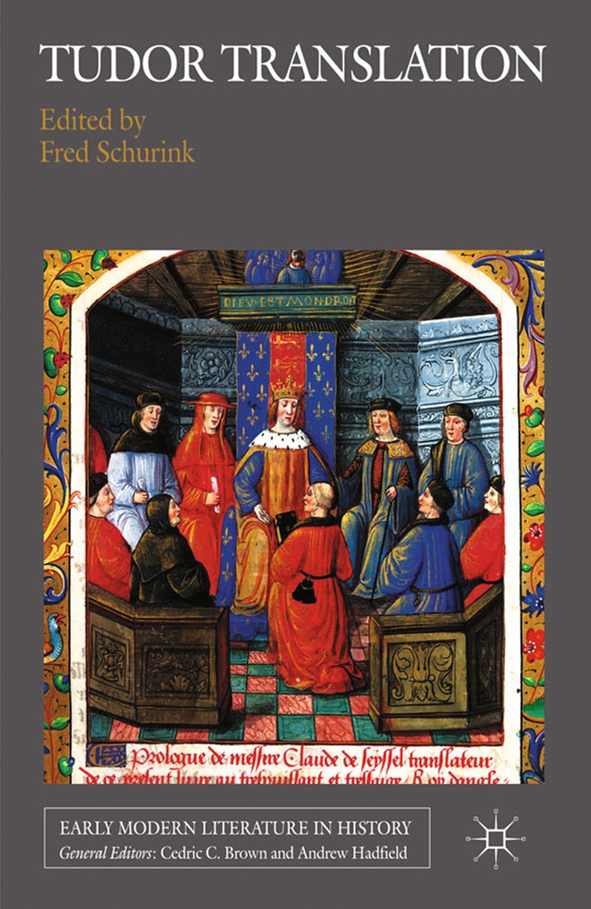 Titlebook: Tudor Translation; Fred Schurink (Senior Lecturer in Early Modern Eng Book 2011 Palgrave Macmillan, a division of Macmillan Publishers Lim Titlebook: Tudor Translation; Fred Schurink (Senior Lecturer in Early Modern Eng Book 2011 Palgrave Macmillan, a division of Macmillan Publishers Lim
