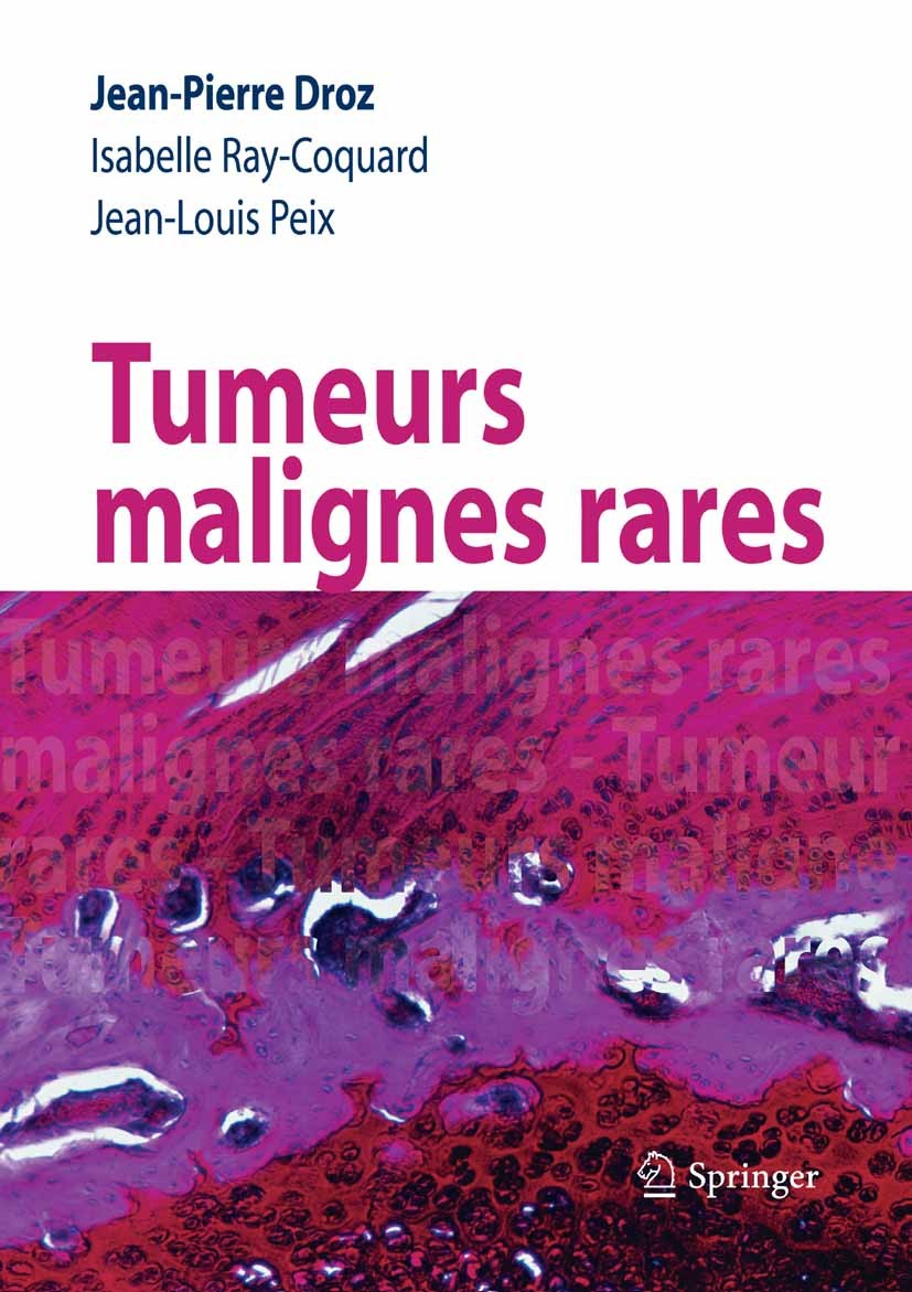 Titlebook: Tumeurs malignes rares; Jean-Pierre Droz,Isabelle Ray-Coquard,Jean-Louis P Book 2010Latest edition Springer-Verlag Paris 2010 Tumeurs mali Titlebook: Tumeurs malignes rares; Jean-Pierre Droz,Isabelle Ray-Coquard,Jean-Louis P Book 2010Latest edition Springer-Verlag Paris 2010 Tumeurs mali
