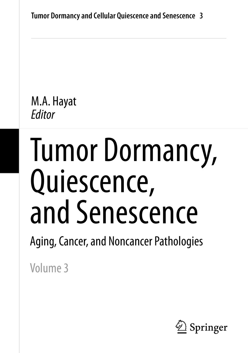 Titlebook: Tumor Dormancy, Quiescence, and Senescence, Vol. 3; Aging, Cancer, and N M.A. Hayat Book 2014 Springer Science+Business Media Dordrecht 201 Titlebook: Tumor Dormancy, Quiescence, and Senescence, Vol. 3; Aging, Cancer, and N M.A. Hayat Book 2014 Springer Science+Business Media Dordrecht 201