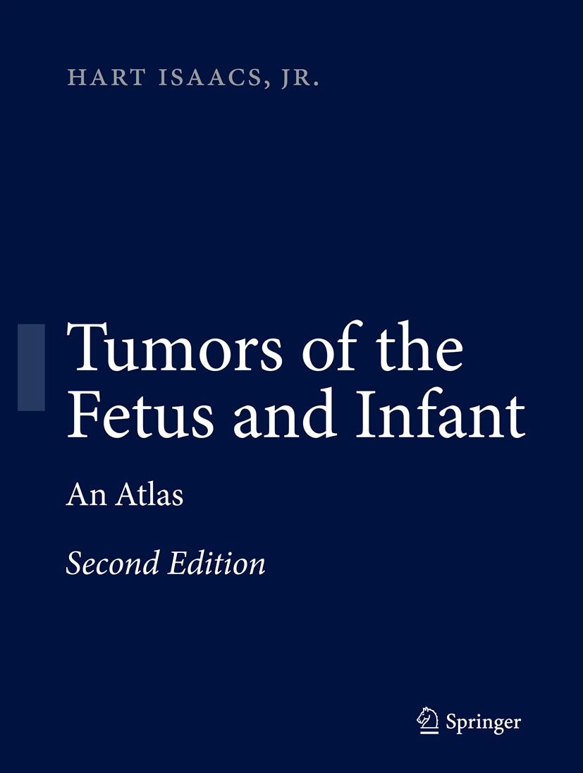 Titlebook: Tumors of the Fetus and Infant; An Atlas Hart Jr. Isaacs Book 2013Latest edition Springer-Verlag Berlin Heidelberg 2013 Clinical Findings.H Titlebook: Tumors of the Fetus and Infant; An Atlas Hart Jr. Isaacs Book 2013Latest edition Springer-Verlag Berlin Heidelberg 2013 Clinical Findings.H