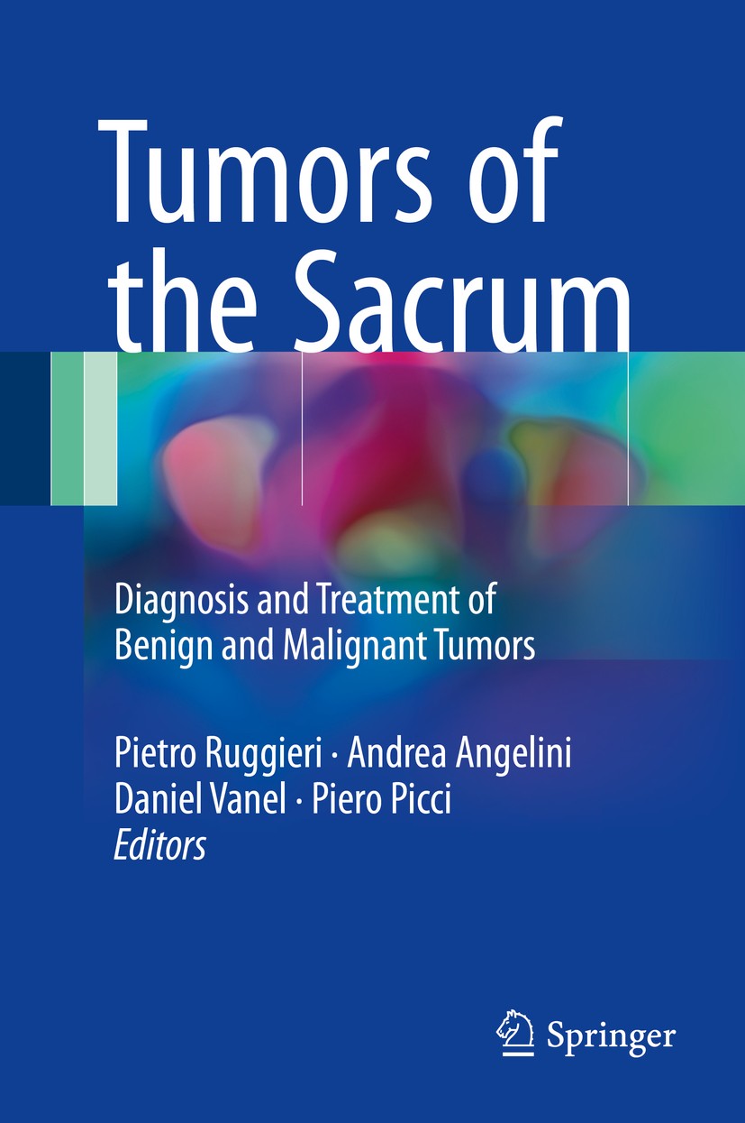 Titlebook: Tumors of the Sacrum; Diagnosis and Treatm Pietro Ruggieri,Andrea Angelini,Piero Picci Book 2017 Springer International Publishing AG 2017 Titlebook: Tumors of the Sacrum; Diagnosis and Treatm Pietro Ruggieri,Andrea Angelini,Piero Picci Book 2017 Springer International Publishing AG 2017