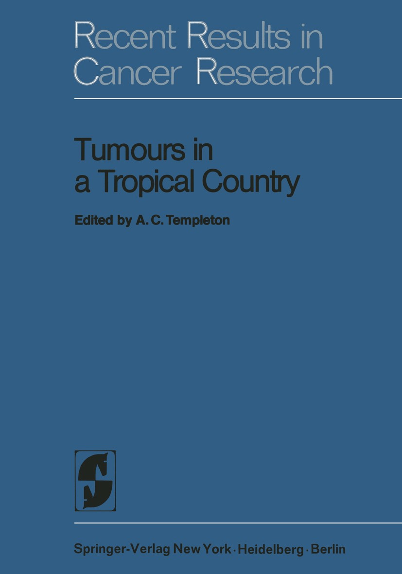 Titlebook: Tumours in a Tropical Country; A Survey of Uganda 1 A. C. Templeton (Professor of Pathology, Formerly Book 1973 Springer-Verlag Berlin · H Titlebook: Tumours in a Tropical Country; A Survey of Uganda 1 A. C. Templeton (Professor of Pathology, Formerly Book 1973 Springer-Verlag Berlin · H