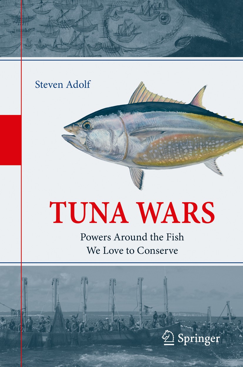 Titlebook: Tuna Wars; Powers Around the Fi Steven Adolf Book 2019 Springer Nature Switzerland AG 2019 Bluefin Tuna.Fish.Ocean.Marin.Fishery.Mediterran Titlebook: Tuna Wars; Powers Around the Fi Steven Adolf Book 2019 Springer Nature Switzerland AG 2019 Bluefin Tuna.Fish.Ocean.Marin.Fishery.Mediterran
