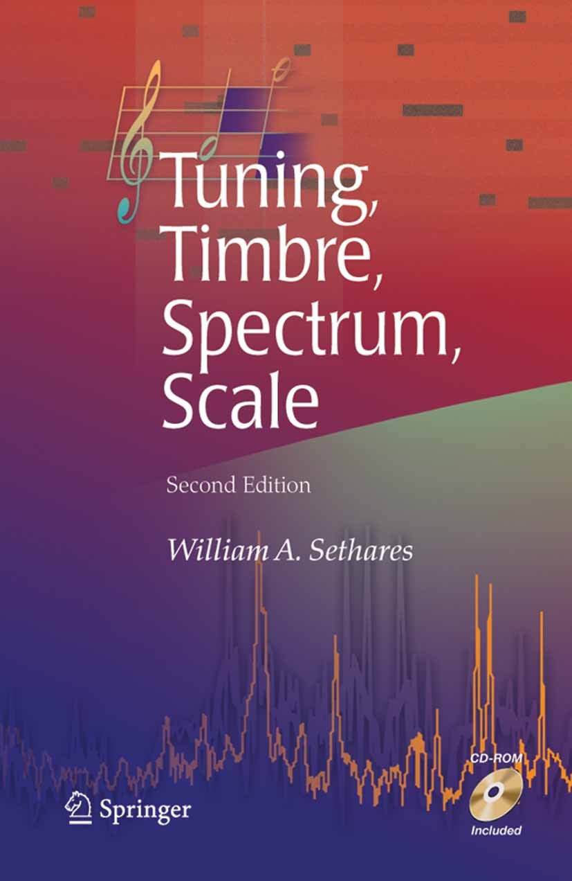 Titlebook: Tuning, Timbre, Spectrum, Scale; William A. Sethares Book 2005Latest edition Springer-Verlag London 2005 Interpretation.electronic music.i Titlebook: Tuning, Timbre, Spectrum, Scale; William A. Sethares Book 2005Latest edition Springer-Verlag London 2005 Interpretation.electronic music.i