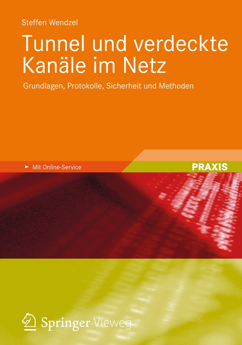 Titlebook: Tunnel und verdeckte Kanäle im Netz; Grundlagen, Protokol Steffen Wendzel Book 2012 Springer Fachmedien Wiesbaden 2012 IT-Security.Netzwerk Titlebook: Tunnel und verdeckte Kanäle im Netz; Grundlagen, Protokol Steffen Wendzel Book 2012 Springer Fachmedien Wiesbaden 2012 IT-Security.Netzwerk