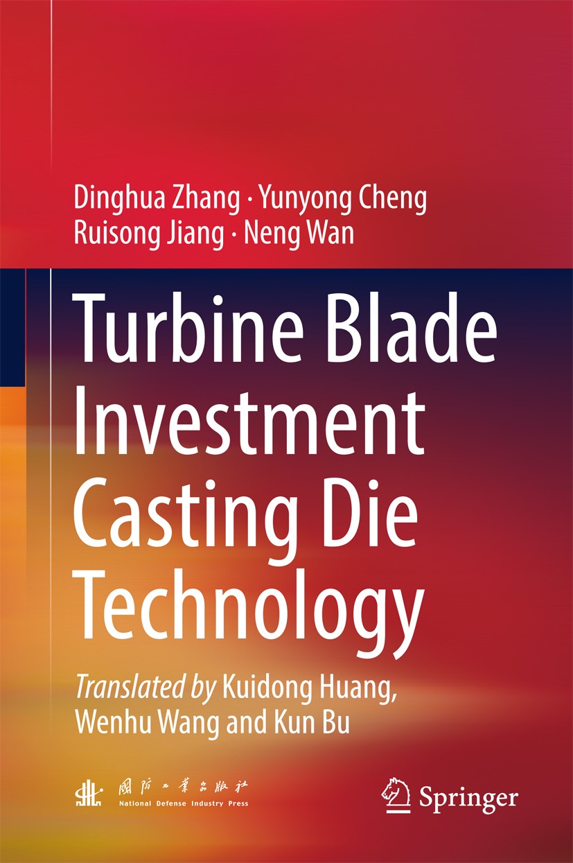 Titlebook: Turbine Blade Investment Casting Die Technology; Dinghua Zhang,Yunyong Cheng,Neng Wan Book 2018 National Defense Industry Press and Spring Titlebook: Turbine Blade Investment Casting Die Technology; Dinghua Zhang,Yunyong Cheng,Neng Wan Book 2018 National Defense Industry Press and Spring