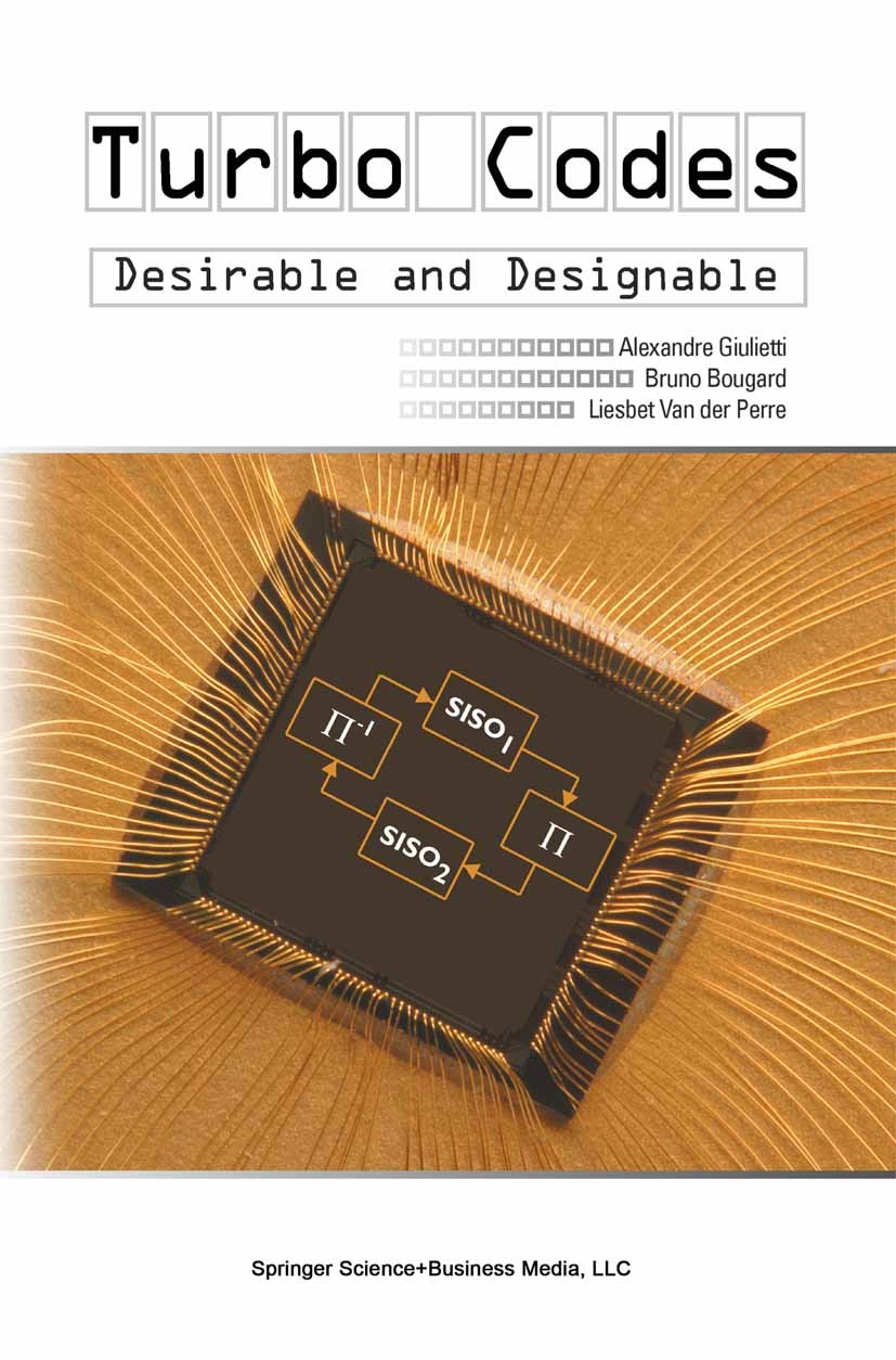 Titlebook: Turbo Codes; Desirable and Design Alexandre Giulietti,Bruno Bougard,Liesbet Perre Book 2004 Springer Science+Business Media New York 2004 A Titlebook: Turbo Codes; Desirable and Design Alexandre Giulietti,Bruno Bougard,Liesbet Perre Book 2004 Springer Science+Business Media New York 2004 A