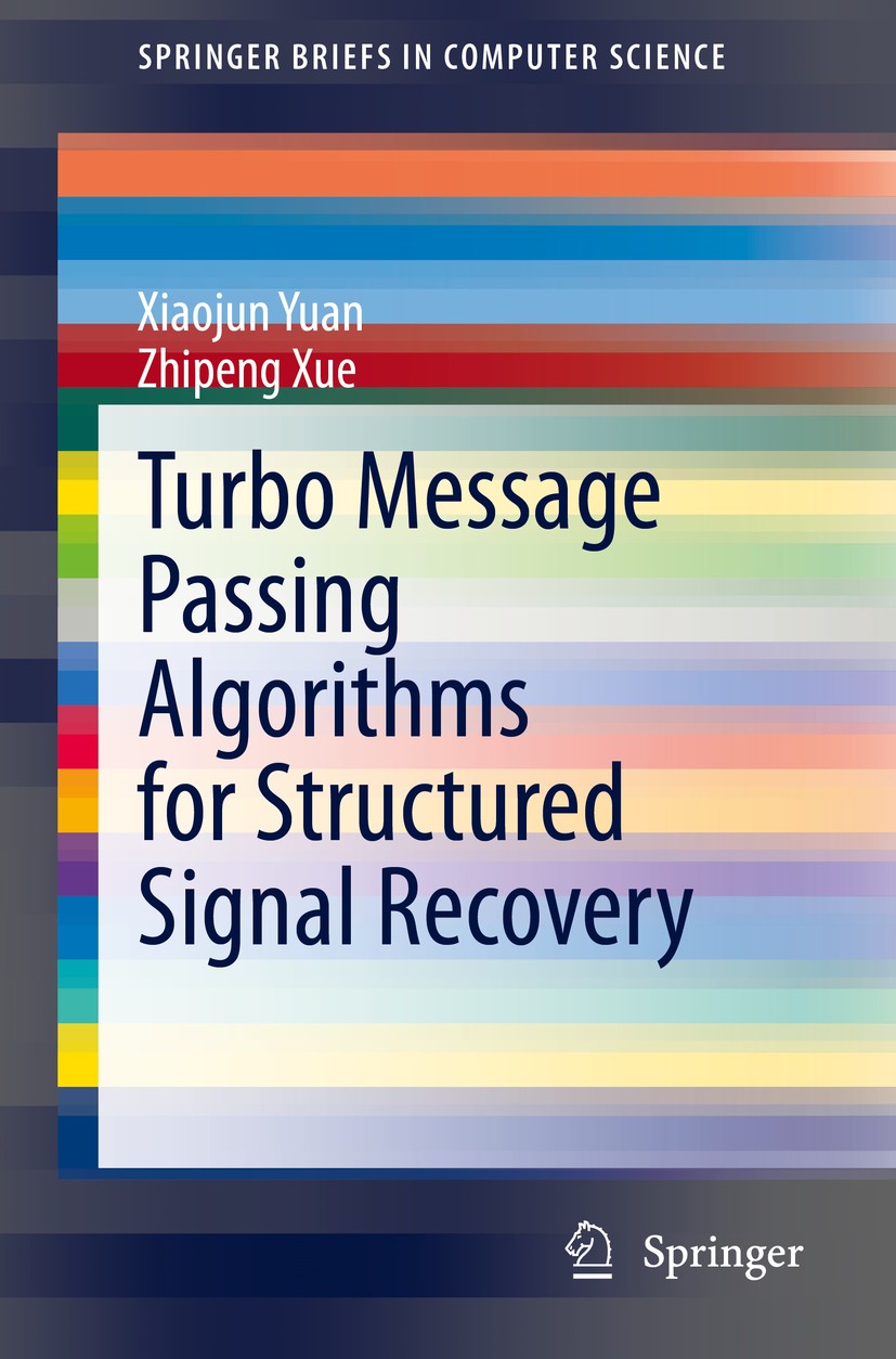 Titlebook: Turbo Message Passing Algorithms for Structured Signal Recovery; Xiaojun Yuan,Zhipeng Xue Book 2020 The Editor(s) (if applicable) and The Titlebook: Turbo Message Passing Algorithms for Structured Signal Recovery; Xiaojun Yuan,Zhipeng Xue Book 2020 The Editor(s) (if applicable) and The