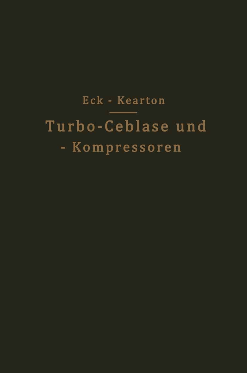 Titlebook: Turbo-Ceblase und — Kompressoren; Bruno Eck,W. J. Kearton Book 1929 Springer-Verlag Berlin Heidelberg 1929 Deutschland.Entropie.Thermodyna Titlebook: Turbo-Ceblase und — Kompressoren; Bruno Eck,W. J. Kearton Book 1929 Springer-Verlag Berlin Heidelberg 1929 Deutschland.Entropie.Thermodyna