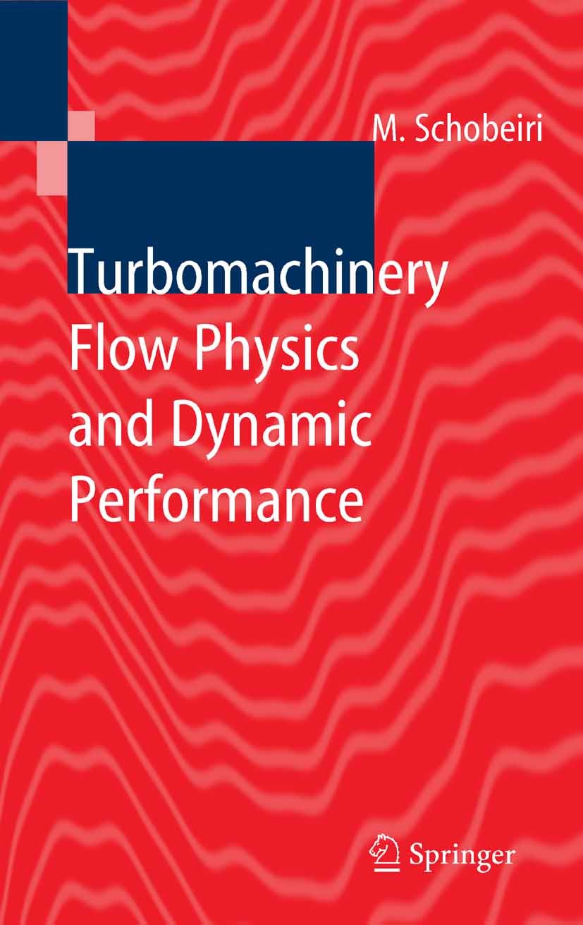 Titlebook: Turbomachinery Flow Physics and Dynamic Performance; Meinhard Schobeiri Textbook 20051st edition Springer-Verlag Berlin Heidelberg 2005 co Titlebook: Turbomachinery Flow Physics and Dynamic Performance; Meinhard Schobeiri Textbook 20051st edition Springer-Verlag Berlin Heidelberg 2005 co
