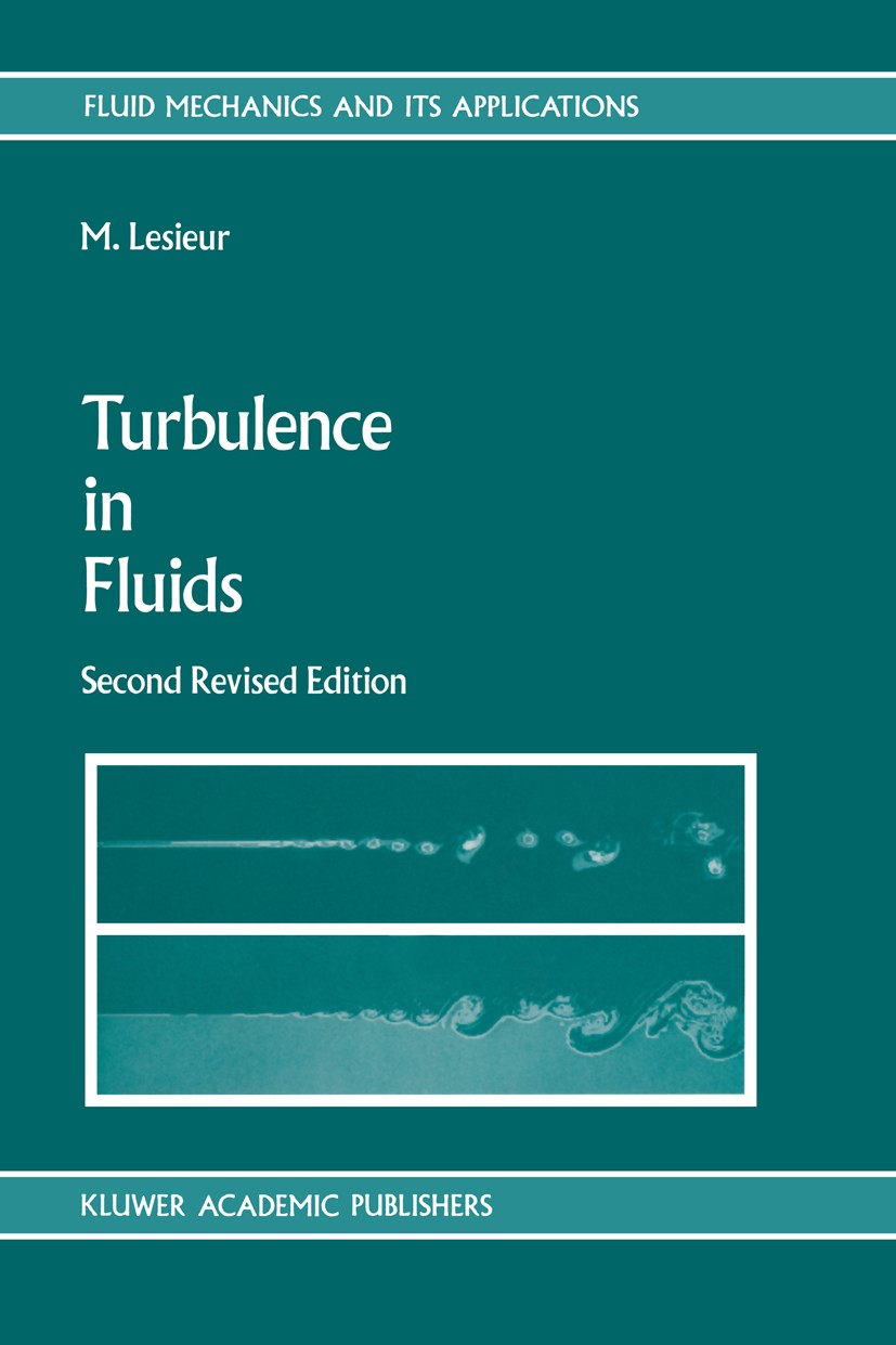 Titlebook: Turbulence in Fluids; Stochastic and Numer Marcel Lesieur Book 1990Latest edition Kluwer Academic Publishers 1990 turbulence Titlebook: Turbulence in Fluids; Stochastic and Numer Marcel Lesieur Book 1990Latest edition Kluwer Academic Publishers 1990 turbulence