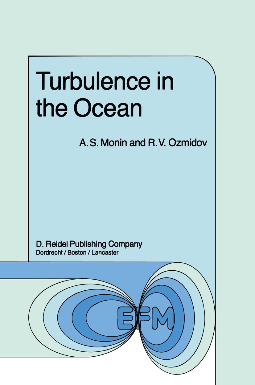 Titlebook: Turbulence in the Ocean; A. S. Monin,R. V. Ozmidov Book 1985 D. Reidel Publishing Company, Dordrecht, Holland 1985 Dissipation.Ocean.Profi Titlebook: Turbulence in the Ocean; A. S. Monin,R. V. Ozmidov Book 1985 D. Reidel Publishing Company, Dordrecht, Holland 1985 Dissipation.Ocean.Profi