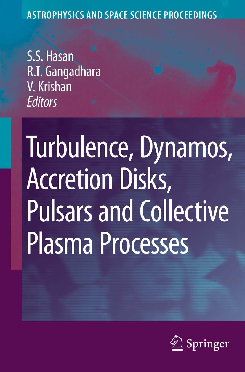 Titlebook: Turbulence, Dynamos, Accretion Disks, Pulsars and Collective Plasma Processes; First Kodai-Trieste S. S. Hasan,R. T. Gangadhara,V. Krishan Titlebook: Turbulence, Dynamos, Accretion Disks, Pulsars and Collective Plasma Processes; First Kodai-Trieste S. S. Hasan,R. T. Gangadhara,V. Krishan