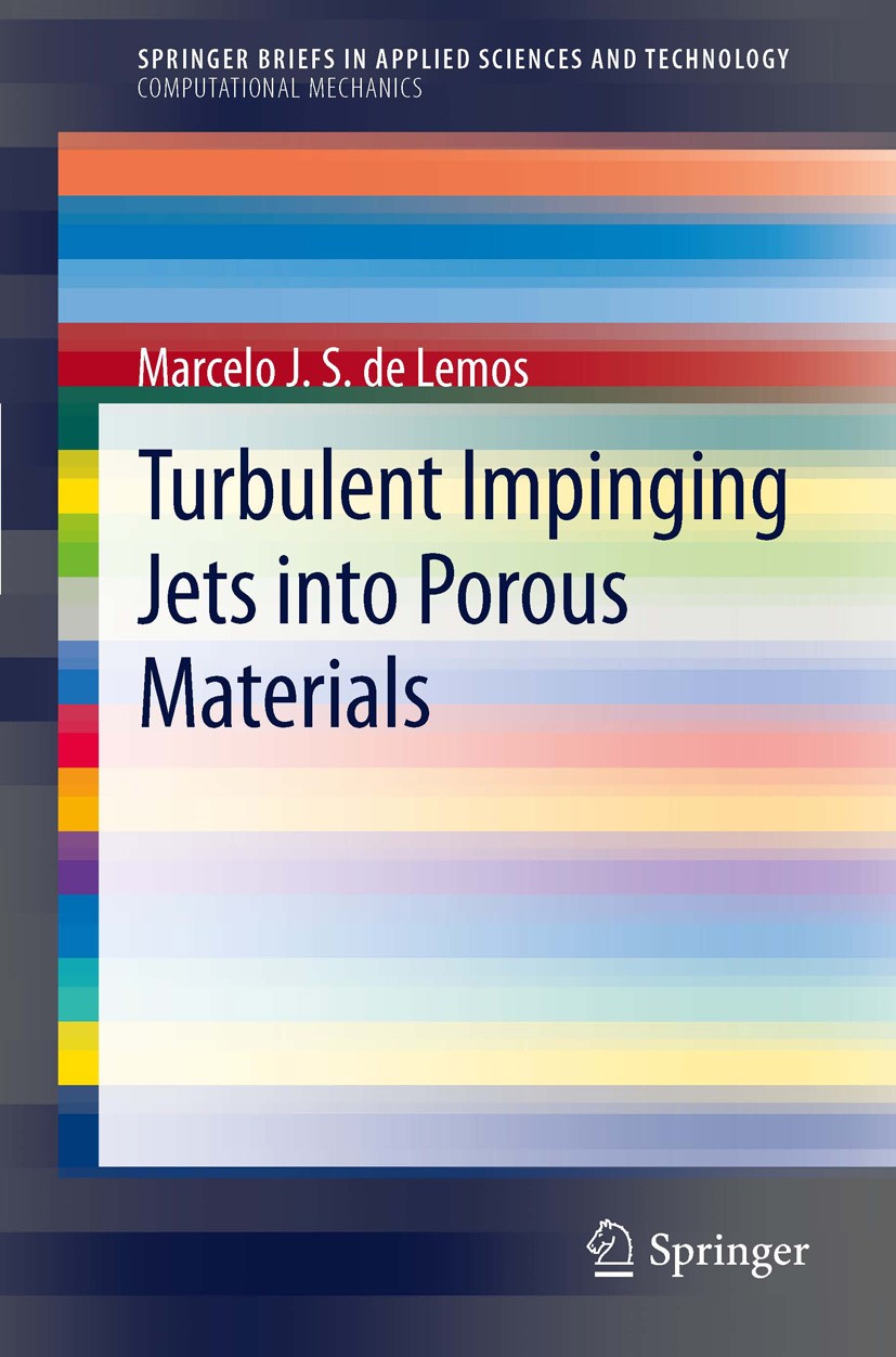 Titlebook: Turbulent Impinging Jets into Porous Materials; Marcelo J.S. de Lemos Book 2012 The Author(s) 2012 Darcy velocity vector.Thermal non-equil Titlebook: Turbulent Impinging Jets into Porous Materials; Marcelo J.S. de Lemos Book 2012 The Author(s) 2012 Darcy velocity vector.Thermal non-equil