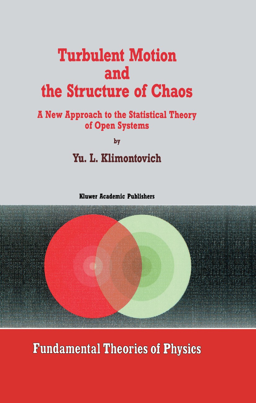 Titlebook: Turbulent Motion and the Structure of Chaos; A New Approach to th Yu. L. Klimontovich Book 1991 Springer Science+Business Media Dordrecht 1 Titlebook: Turbulent Motion and the Structure of Chaos; A New Approach to th Yu. L. Klimontovich Book 1991 Springer Science+Business Media Dordrecht 1