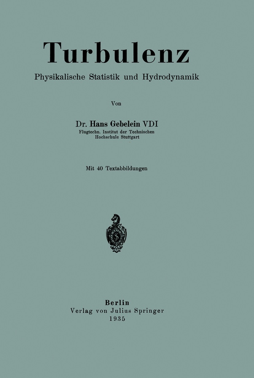 Titlebook: Turbulenz; Physikalische Statis Hans Gebelein Book 1935 Julius Springer in Berlin 1935 Dynamik.Fluss.Flüssigkeit.Grenzschicht.Hydrodynamik. Titlebook: Turbulenz; Physikalische Statis Hans Gebelein Book 1935 Julius Springer in Berlin 1935 Dynamik.Fluss.Flüssigkeit.Grenzschicht.Hydrodynamik.