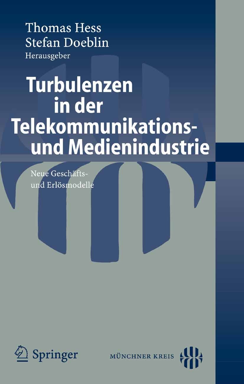 Titlebook: Turbulenzen in der Telekommunikations- und Medienindustrie; Neue Geschäfts- und Thomas Hess,Stefan Doeblin Conference proceedings 2006 Spr Titlebook: Turbulenzen in der Telekommunikations- und Medienindustrie; Neue Geschäfts- und Thomas Hess,Stefan Doeblin Conference proceedings 2006 Spr