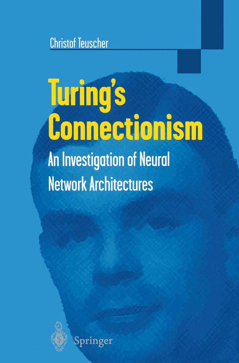 Titlebook: Turing’s Connectionism; An Investigation of Christof Teuscher Book 2002 Springer-Verlag London 2002 Alan Turing.Connectionism.Hardware.Neu Titlebook: Turing’s Connectionism; An Investigation of Christof Teuscher Book 2002 Springer-Verlag London 2002 Alan Turing.Connectionism.Hardware.Neu