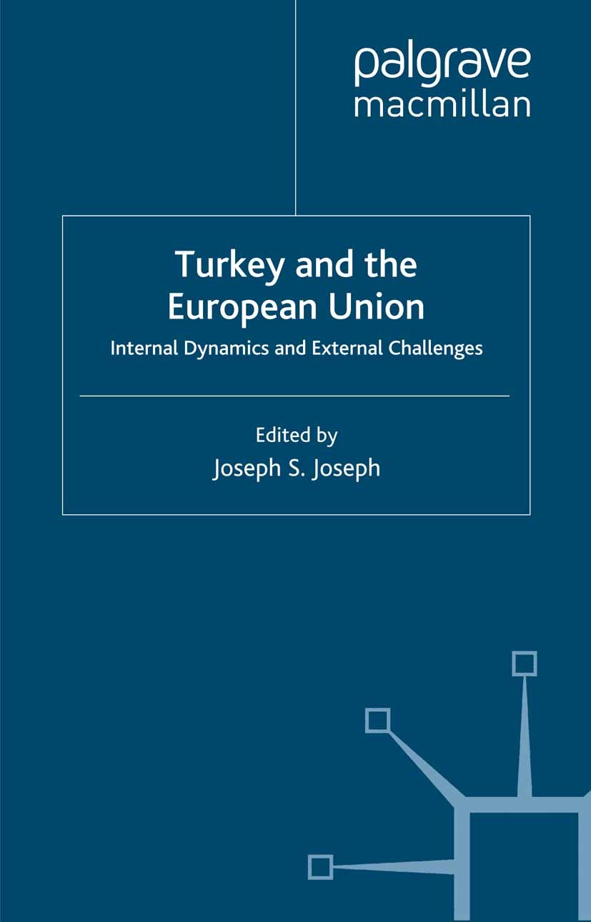 Titlebook: Turkey and the European Union; Internal Dynamics an Joseph S. Joseph (Associate Professor of Internati Book 2006 Palgrave Macmillan, a divi Titlebook: Turkey and the European Union; Internal Dynamics an Joseph S. Joseph (Associate Professor of Internati Book 2006 Palgrave Macmillan, a divi