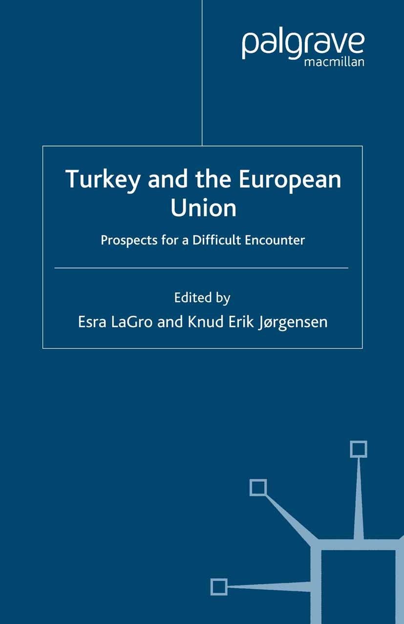 Titlebook: Turkey and the European Union; Prospects for a Diff Esra LaGro (Jean Monnet Professor for EU Enlargeme Book 2007 Palgrave Macmillan, a divi Titlebook: Turkey and the European Union; Prospects for a Diff Esra LaGro (Jean Monnet Professor for EU Enlargeme Book 2007 Palgrave Macmillan, a divi