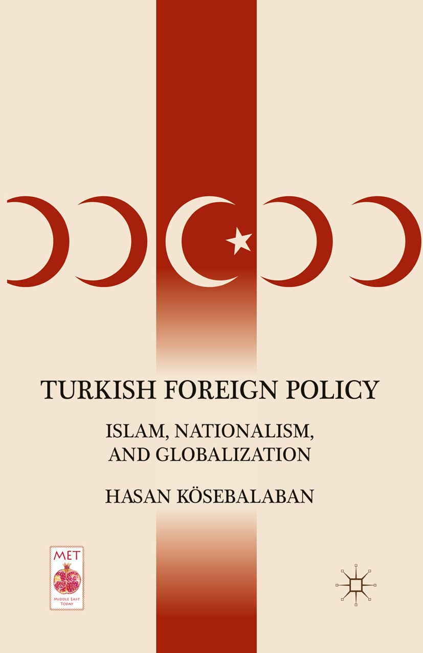 Titlebook: Turkish Foreign Policy; Islam, Nationalism, Hasan Kösebalaban Book 2011 Palgrave Macmillan, a division of Nature America Inc. 2011 cold wa Titlebook: Turkish Foreign Policy; Islam, Nationalism, Hasan Kösebalaban Book 2011 Palgrave Macmillan, a division of Nature America Inc. 2011 cold wa