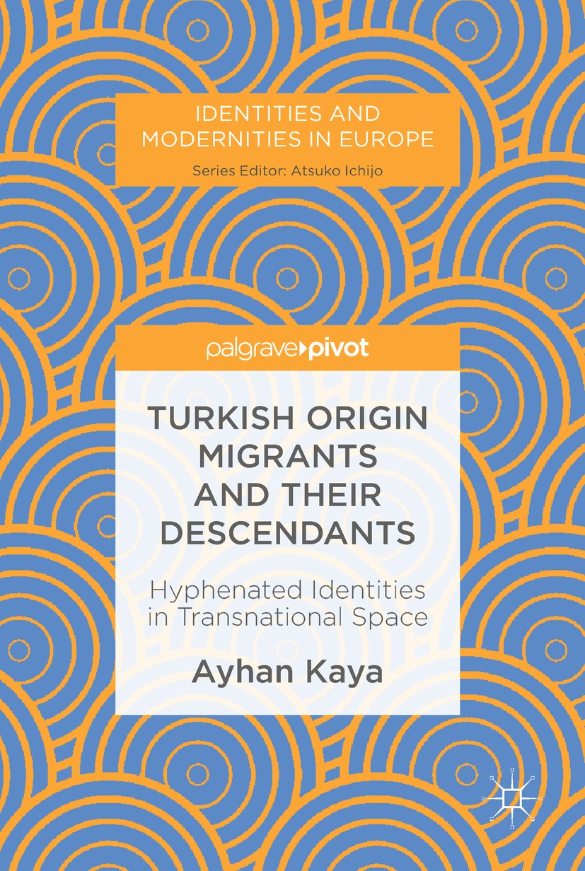 Titlebook: Turkish Origin Migrants and Their Descendants ; Hyphenated Identitie Ayhan Kaya Book 2019 The Editor(s) (if applicable) and The Author(s), Titlebook: Turkish Origin Migrants and Their Descendants ; Hyphenated Identitie Ayhan Kaya Book 2019 The Editor(s) (if applicable) and The Author(s),