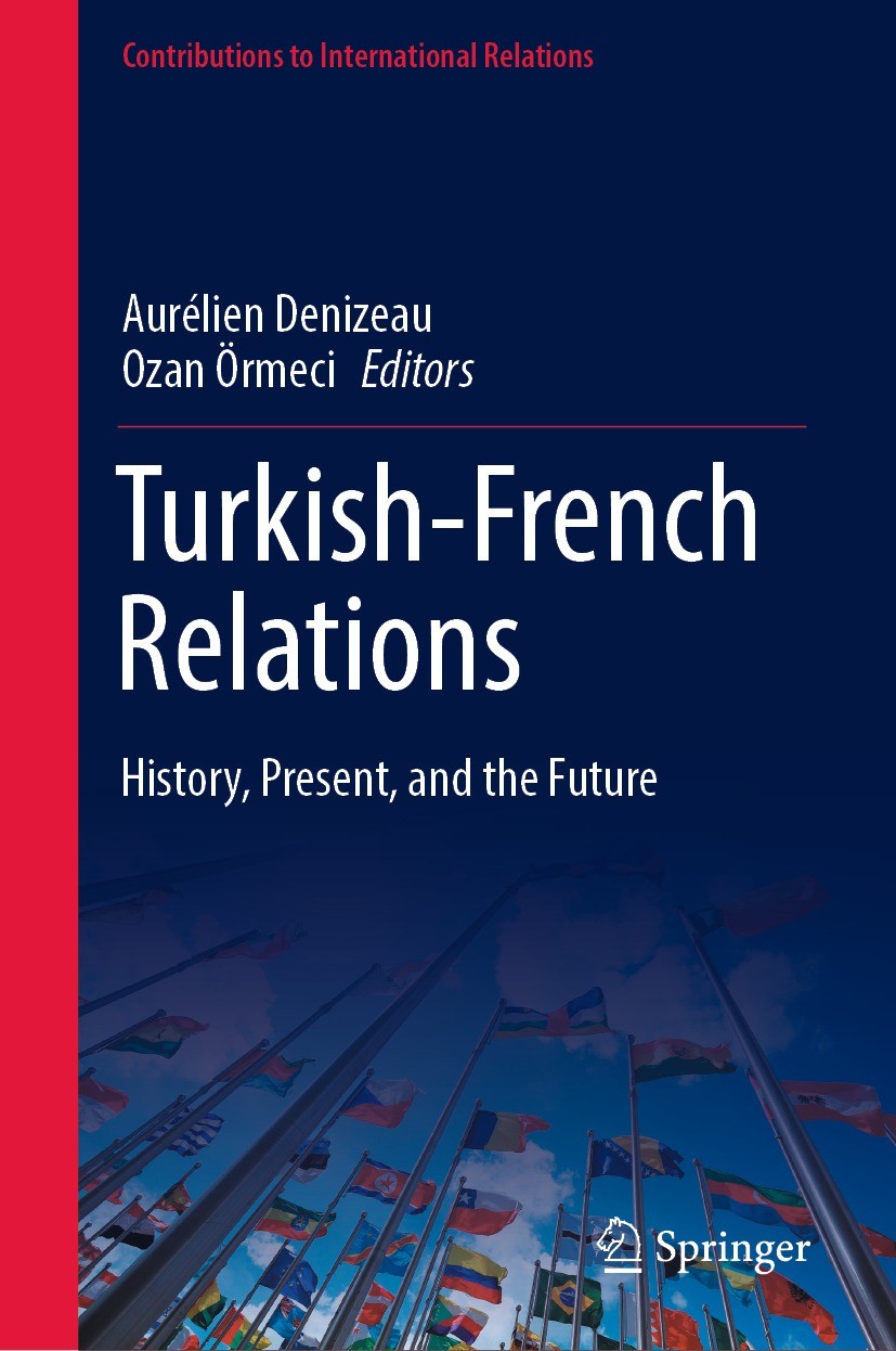 Titlebook: Turkish-French Relations; History, Present, an Aurélien Denizeau,Ozan Örmeci Book 2022 The Editor(s) (if applicable) and The Author(s), und Titlebook: Turkish-French Relations; History, Present, an Aurélien Denizeau,Ozan Örmeci Book 2022 The Editor(s) (if applicable) and The Author(s), und