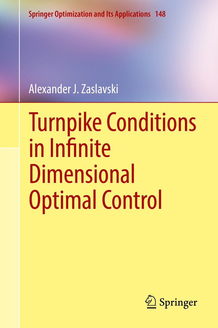 Titlebook: Turnpike Conditions in Infinite Dimensional Optimal Control; Alexander J. Zaslavski Book 2019 Springer Nature Switzerland AG 2019 infinite Titlebook: Turnpike Conditions in Infinite Dimensional Optimal Control; Alexander J. Zaslavski Book 2019 Springer Nature Switzerland AG 2019 infinite