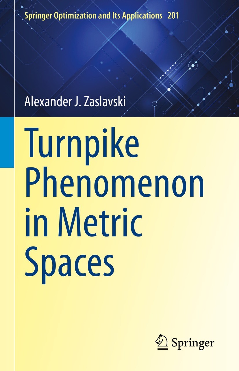 Titlebook: Turnpike Phenomenon in Metric Spaces; Alexander J. Zaslavski Book 2023 The Editor(s) (if applicable) and The Author(s), under exclusive li Titlebook: Turnpike Phenomenon in Metric Spaces; Alexander J. Zaslavski Book 2023 The Editor(s) (if applicable) and The Author(s), under exclusive li