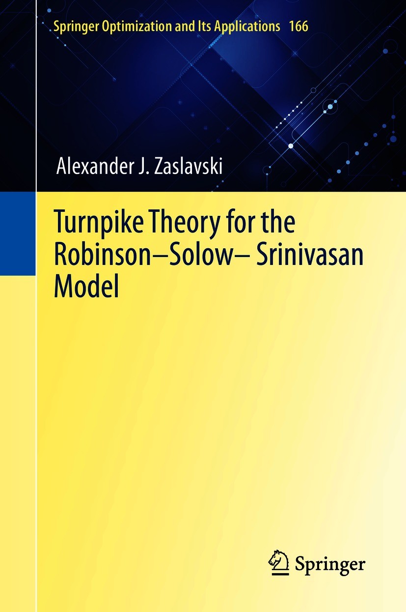 Titlebook: Turnpike Theory for the Robinson–Solow–Srinivasan Model; Alexander J. Zaslavski Book 2020 The Editor(s) (if applicable) and The Author(s), Titlebook: Turnpike Theory for the Robinson–Solow–Srinivasan Model; Alexander J. Zaslavski Book 2020 The Editor(s) (if applicable) and The Author(s),
