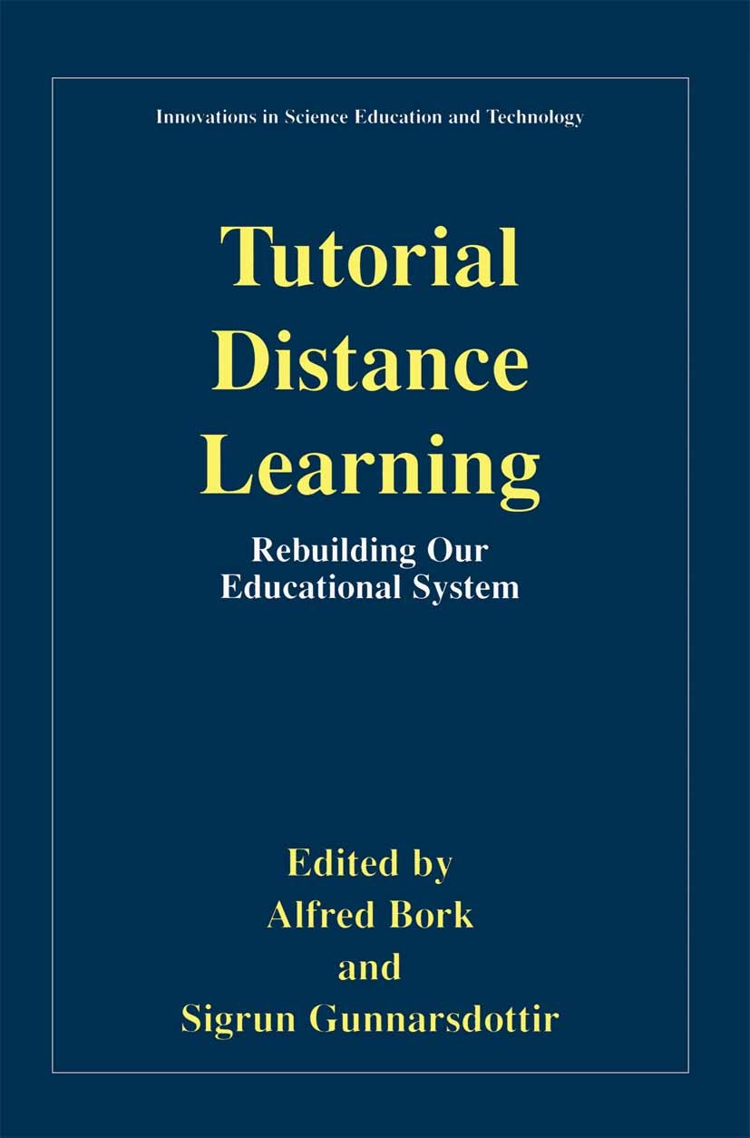Titlebook: Tutorial Distance Learning; Rebuilding Our Educa Alfred Bork,Sigrun Gunnarsdottir Book 2001 Springer Science+Business Media Dordrecht 2001 Titlebook: Tutorial Distance Learning; Rebuilding Our Educa Alfred Bork,Sigrun Gunnarsdottir Book 2001 Springer Science+Business Media Dordrecht 2001