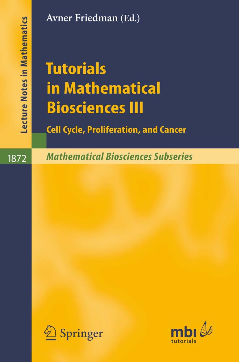 Titlebook: Tutorials in Mathematical Biosciences III; Cell Cycle, Prolifer Avner Friedman Book 2006 Springer-Verlag Berlin Heidelberg 2006 Radiologiei Titlebook: Tutorials in Mathematical Biosciences III; Cell Cycle, Prolifer Avner Friedman Book 2006 Springer-Verlag Berlin Heidelberg 2006 Radiologiei