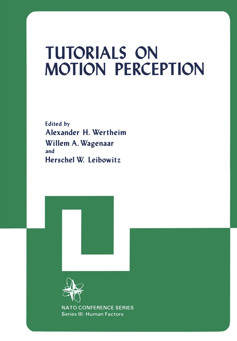 Titlebook: Tutorials on Motion Perception; Alexander H. Wertheim,Willem A. Wagenaar,Herschel Book 1982 Plenum Press, New York 1982 dynamics.experime Titlebook: Tutorials on Motion Perception; Alexander H. Wertheim,Willem A. Wagenaar,Herschel Book 1982 Plenum Press, New York 1982 dynamics.experime