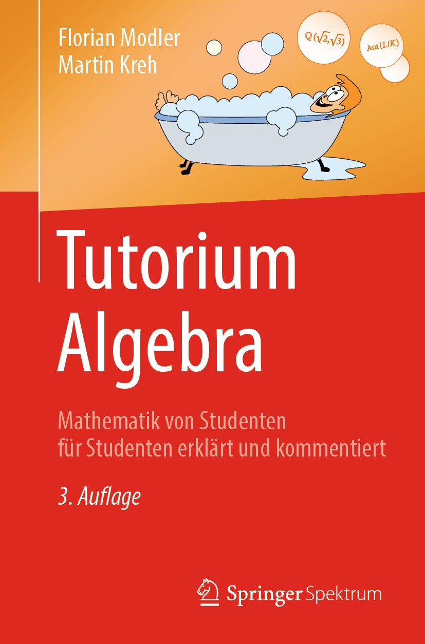 Titlebook: Tutorium Algebra; Mathematik von Stude Florian Modler,Martin Kreh Textbook 2019Latest edition Springer-Verlag GmbH Deutschland, ein Teil vo Titlebook: Tutorium Algebra; Mathematik von Stude Florian Modler,Martin Kreh Textbook 2019Latest edition Springer-Verlag GmbH Deutschland, ein Teil vo