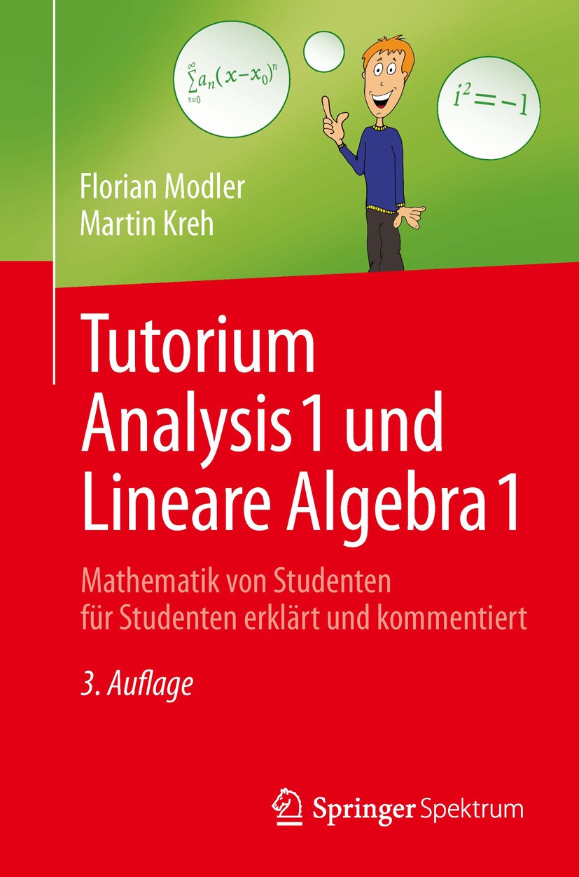Titlebook: Tutorium Analysis 1 und Lineare Algebra 1; Mathematik von Stude Florian Modler,Martin Kreh Textbook 20143rd edition Springer-Verlag Berlin Titlebook: Tutorium Analysis 1 und Lineare Algebra 1; Mathematik von Stude Florian Modler,Martin Kreh Textbook 20143rd edition Springer-Verlag Berlin