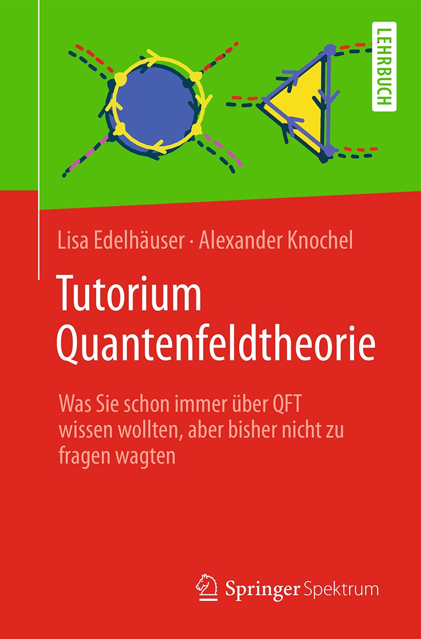 Titlebook: Tutorium Quantenfeldtheorie; Was Sie schon immer Lisa Edelhäuser,Alexander Knochel Textbook 2016 Springer-Verlag Berlin Heidelberg 2016 El Titlebook: Tutorium Quantenfeldtheorie; Was Sie schon immer Lisa Edelhäuser,Alexander Knochel Textbook 2016 Springer-Verlag Berlin Heidelberg 2016 El
