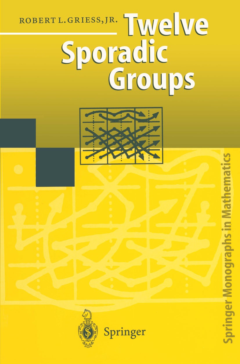 Titlebook: Twelve Sporadic Groups; Robert L. Griess Book 1998 Springer-Verlag Berlin Heidelberg 1998 Group theory.Lattice.algebra.infinite families.s Titlebook: Twelve Sporadic Groups; Robert L. Griess Book 1998 Springer-Verlag Berlin Heidelberg 1998 Group theory.Lattice.algebra.infinite families.s