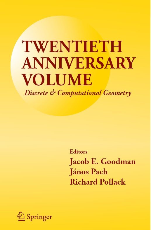 Titlebook: Twentieth Anniversary Volume: Discrete & Computational Geometry; Richard Pollack,János Pach,Jacob E. Goodman Book 2009 Springer-Verlag New Titlebook: Twentieth Anniversary Volume: Discrete & Computational Geometry; Richard Pollack,János Pach,Jacob E. Goodman Book 2009 Springer-Verlag New