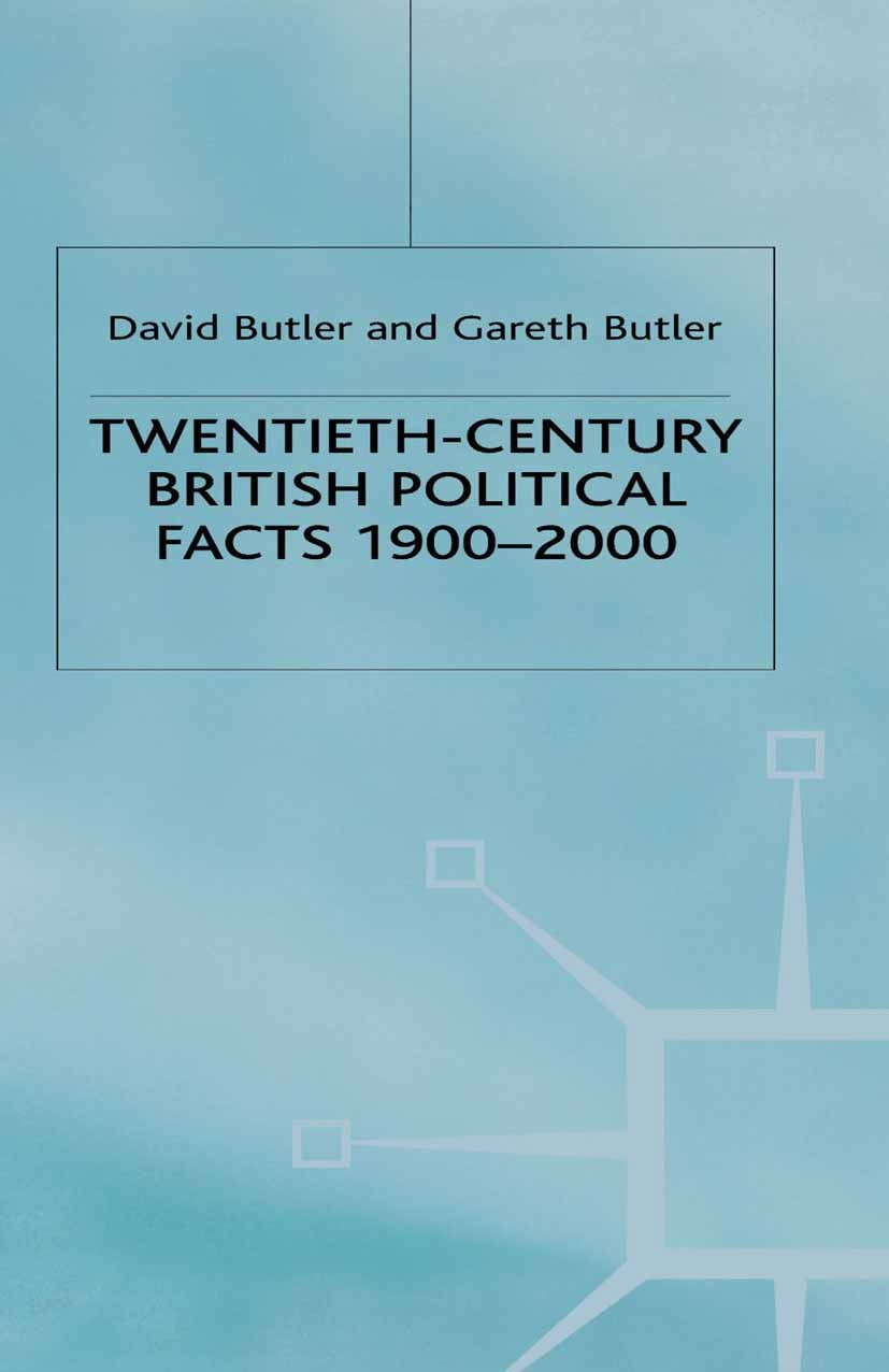 Titlebook: Twentieth-Century British Political Facts, 1900-2000; David Butler,Gareth Butler Book 2000Latest edition Palgrave Macmillan, a division of Titlebook: Twentieth-Century British Political Facts, 1900-2000; David Butler,Gareth Butler Book 2000Latest edition Palgrave Macmillan, a division of