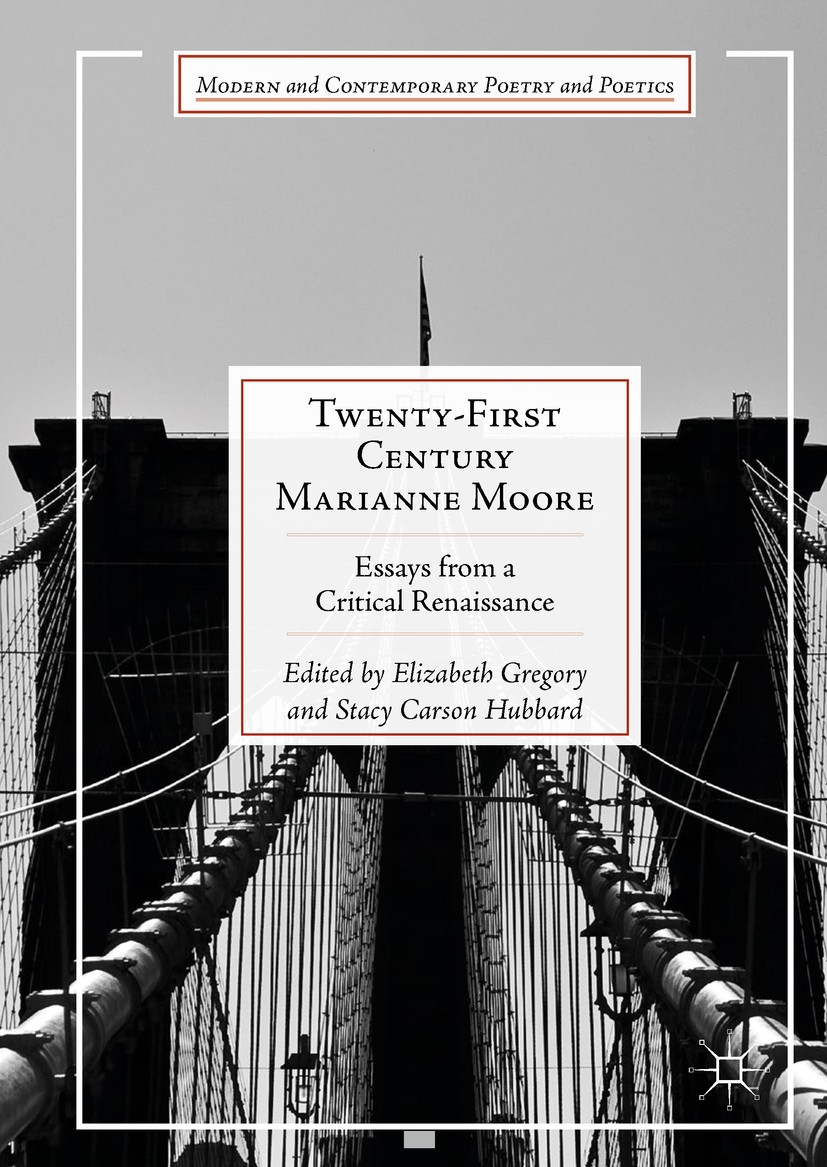Titlebook: Twenty-First Century Marianne Moore; Essays from a Critic Elizabeth Gregory,Stacy Carson Hubbard Book 2018 The Editor(s) (if applicable) an Titlebook: Twenty-First Century Marianne Moore; Essays from a Critic Elizabeth Gregory,Stacy Carson Hubbard Book 2018 The Editor(s) (if applicable) an