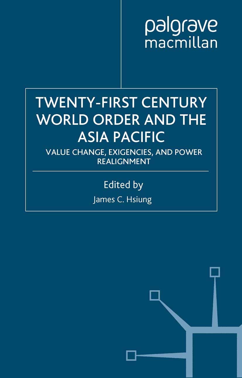 Titlebook: Twenty-First Century World Order and the Asia Pacific; Value Change, Exigen James C. Hsiung Book 2001 James C. Hsiung 2001 Europe.globaliza Titlebook: Twenty-First Century World Order and the Asia Pacific; Value Change, Exigen James C. Hsiung Book 2001 James C. Hsiung 2001 Europe.globaliza