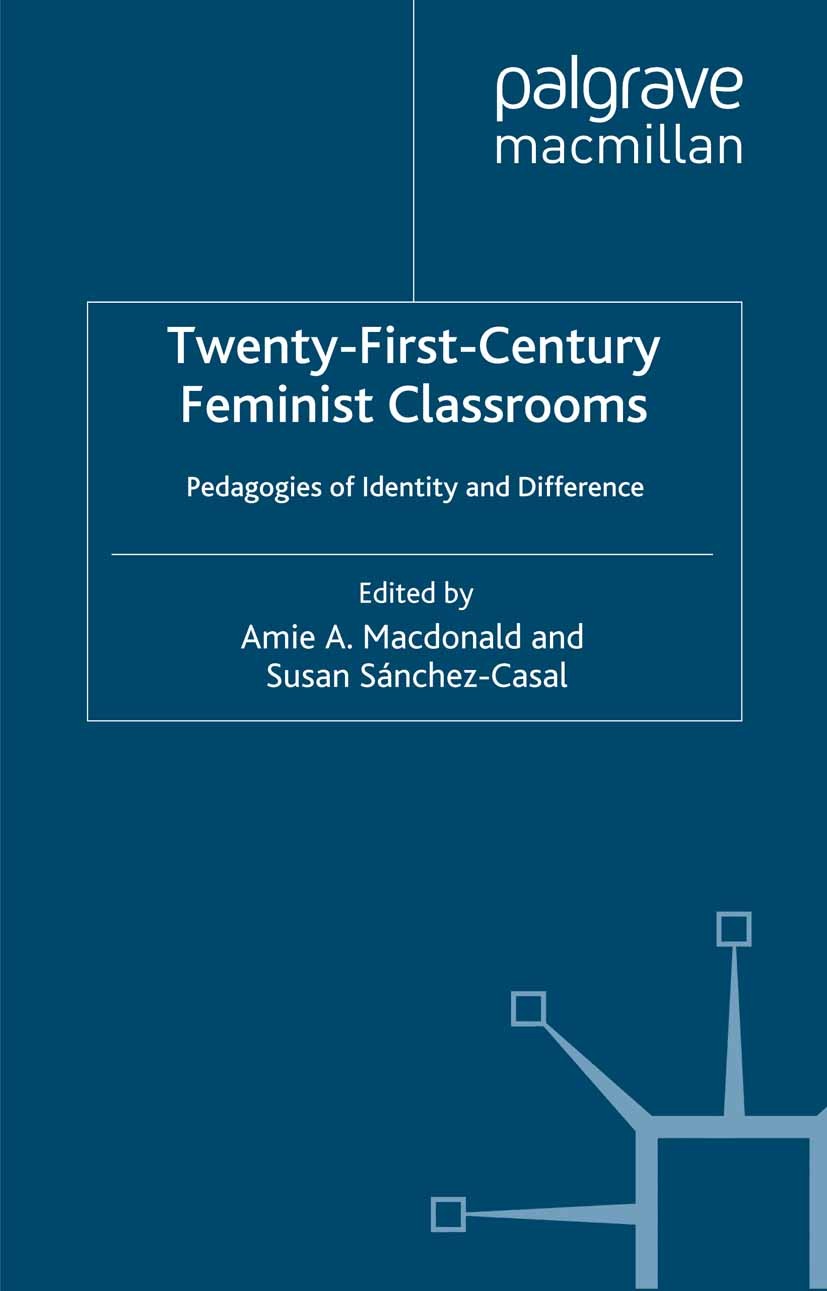 Titlebook: Twenty-First-Century Feminist Classrooms; Pedagogies of Identi Amie A. Macdonald,Susan Sánchez-Casal Book 2002 Amie Macdonald and Susan Sán Titlebook: Twenty-First-Century Feminist Classrooms; Pedagogies of Identi Amie A. Macdonald,Susan Sánchez-Casal Book 2002 Amie Macdonald and Susan Sán