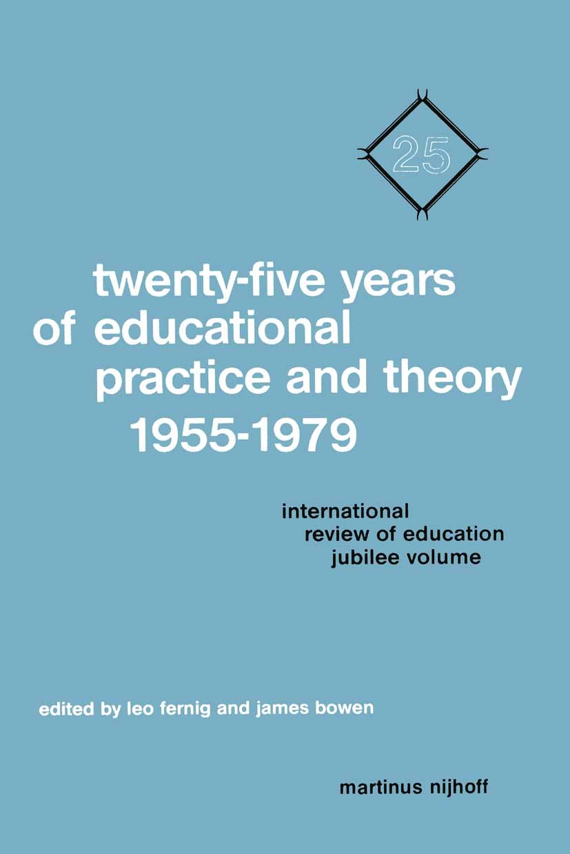 Titlebook: Twenty-Five Years of Educational Practice and Theory 1955–1979; International Review Leo Fernig,James Bowen Book 1980 Martinus Nijhoff Publ Titlebook: Twenty-Five Years of Educational Practice and Theory 1955–1979; International Review Leo Fernig,James Bowen Book 1980 Martinus Nijhoff Publ