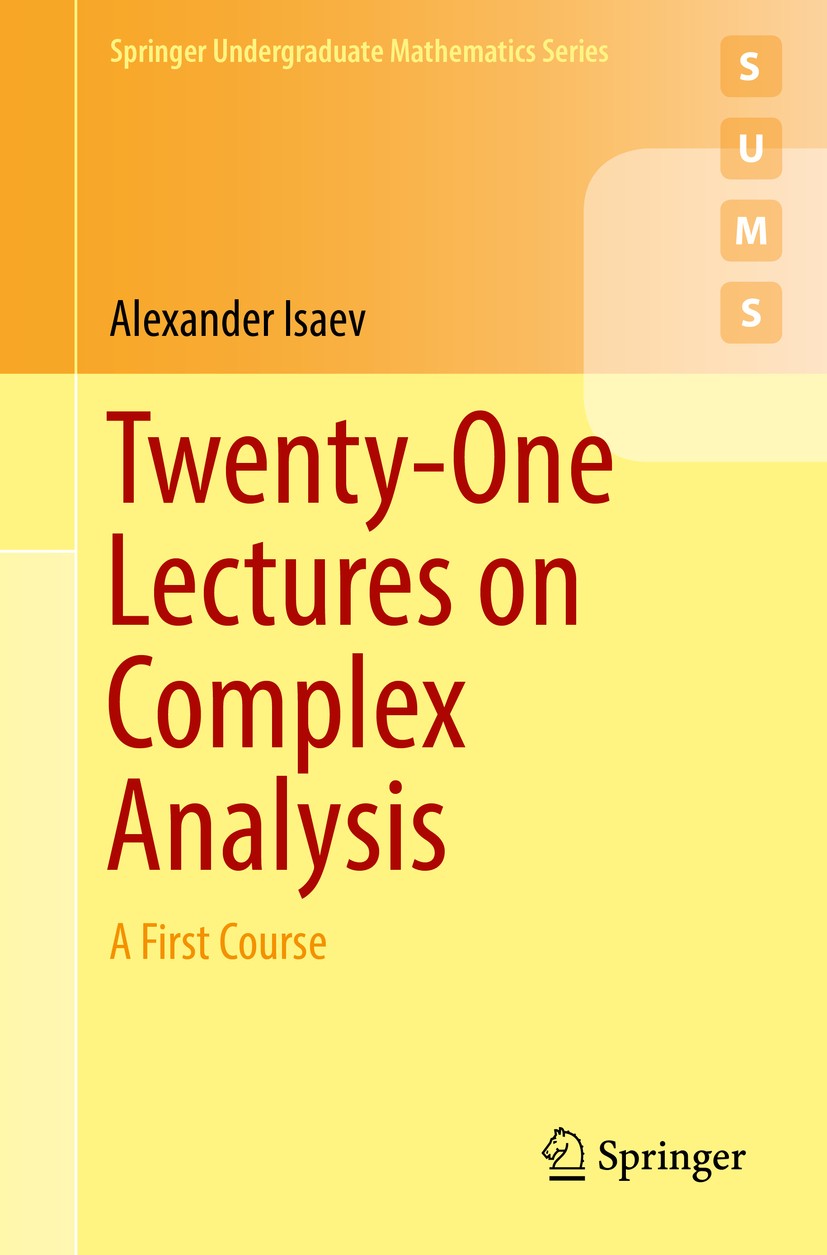 Titlebook: Twenty-One Lectures on Complex Analysis; A First Course Alexander Isaev Textbook 2017 Springer International Publishing AG 2017 Complex Ana Titlebook: Twenty-One Lectures on Complex Analysis; A First Course Alexander Isaev Textbook 2017 Springer International Publishing AG 2017 Complex Ana