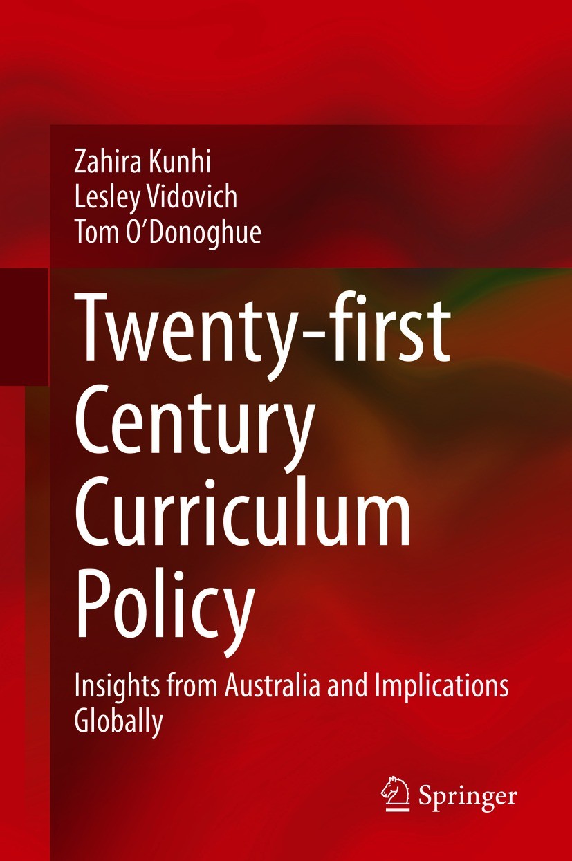 Titlebook: Twenty-first Century Curriculum Policy; Insights from Austra Zahira Kunhi,Lesley Vidovich,Tom O‘Donoghue Book 2020 The Editor(s) (if applic Titlebook: Twenty-first Century Curriculum Policy; Insights from Austra Zahira Kunhi,Lesley Vidovich,Tom O‘Donoghue Book 2020 The Editor(s) (if applic
