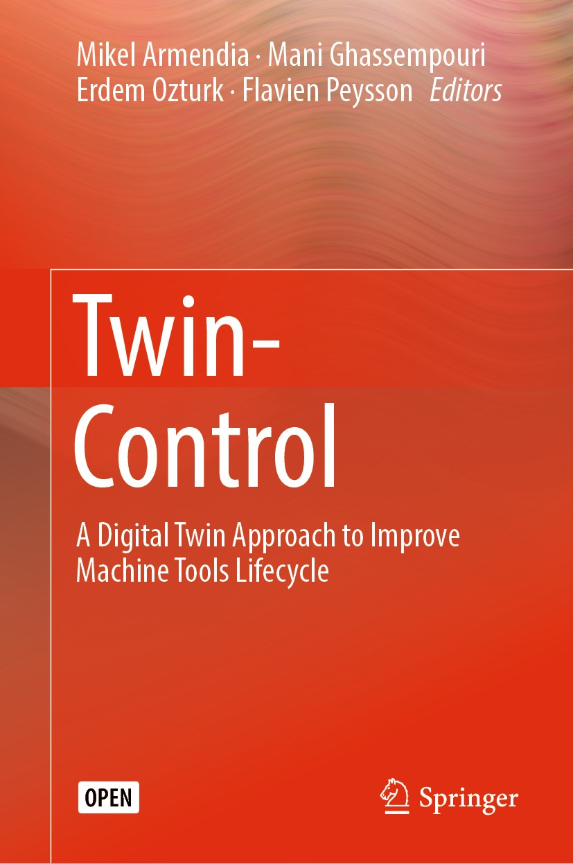 Titlebook: Twin-Control; A Digital Twin Appro Mikel Armendia,Mani Ghassempouri,Flavien Peysson Book‘‘‘‘‘‘‘‘ 2019 The Editor(s) (if applicable) and The Titlebook: Twin-Control; A Digital Twin Appro Mikel Armendia,Mani Ghassempouri,Flavien Peysson Book‘‘‘‘‘‘‘‘ 2019 The Editor(s) (if applicable) and The