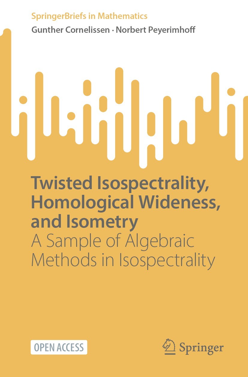 Titlebook: Twisted Isospectrality, Homological Wideness, and Isometry; A Sample of Algebrai Gunther Cornelissen,Norbert Peyerimhoff Book‘‘‘‘‘‘‘‘ 2023 Titlebook: Twisted Isospectrality, Homological Wideness, and Isometry; A Sample of Algebrai Gunther Cornelissen,Norbert Peyerimhoff Book‘‘‘‘‘‘‘‘ 2023